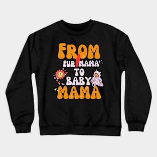 From Fur Mama To Baby Mama Crewneck Sweatshirt